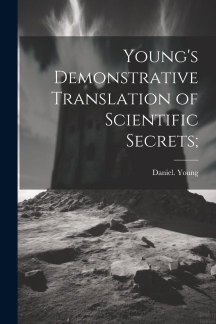 Youngs Demonstrative Translation of Scientific Secrets;