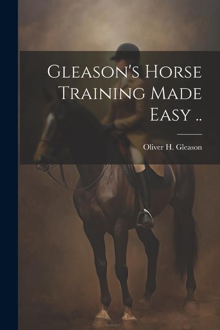 Gleasons Horse Training Made Easy ..