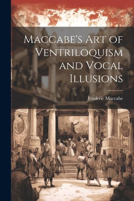 Maccabe's Art of Ventriloquism and Vocal Illusions