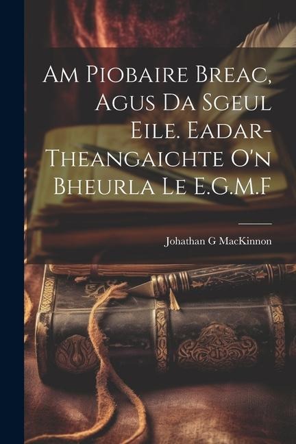 Am Piobaire Breac, Agus Da Sgeul Eile. Eadar-theangaichte on Bheurla Le E.G.M.F