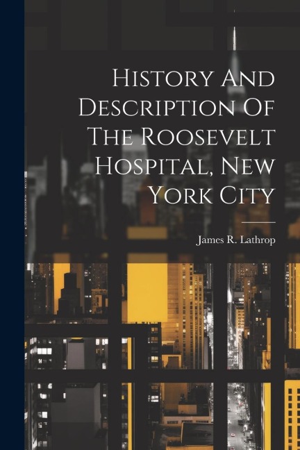 History And Description Of The Roosevelt Hospital, New York City