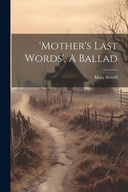 mothers Last Words, A Ballad