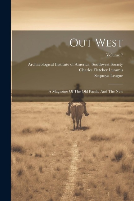 Out West: A Magazine Of The Old Pacific And The New; Volume 7