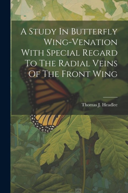 A Study In Butterfly Wing-venation With Special Regard To The Radial Veins Of The Front Wing