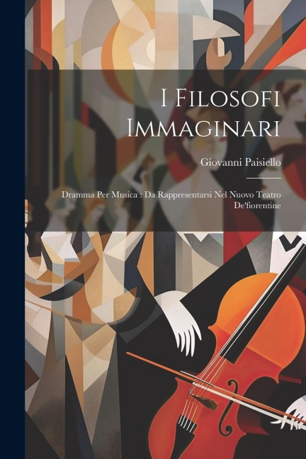 I Filosofi Immaginari: Dramma Per Musica: Da Rappresentarsi Nel Nuovo Teatro Defiorentine
