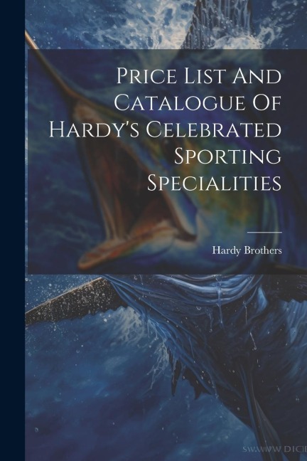 Price List And Catalogue Of Hardys Celebrated Sporting Specialities