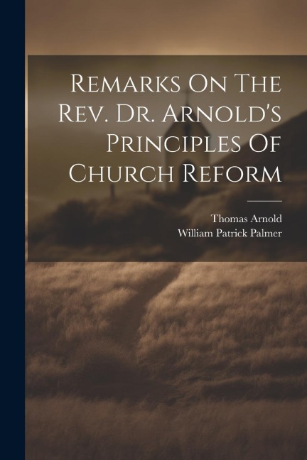 Remarks On The Rev. Dr. Arnolds Principles Of Church Reform