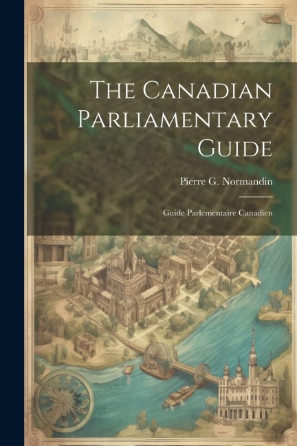 The Canadian Parliamentary Guide: Guide Parlementaire Canadien