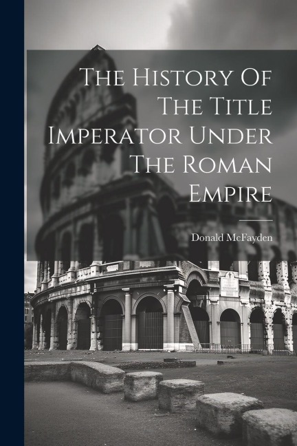 The History Of The Title Imperator Under The Roman Empire