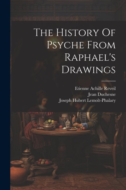 The History Of Psyche From Raphael's Drawings