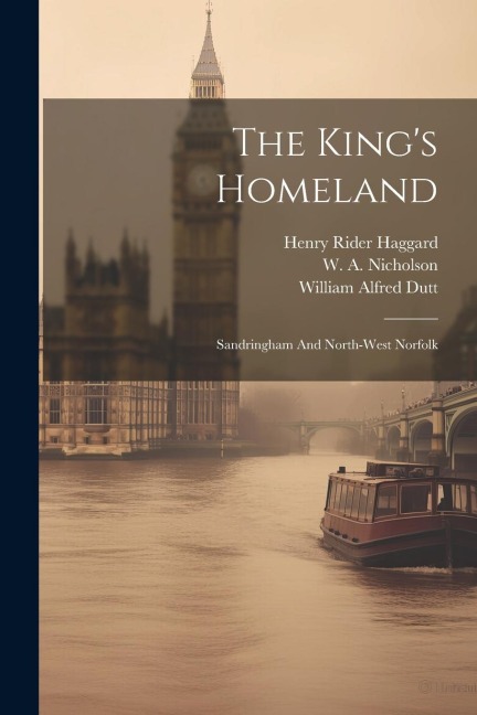 The Kings Homeland: Sandringham And North-west Norfolk