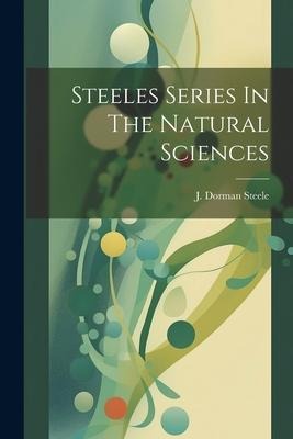 Steeles Series In The Natural Sciences