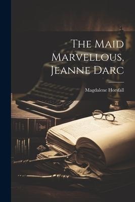 The Maid Marvellous, Jeanne Darc