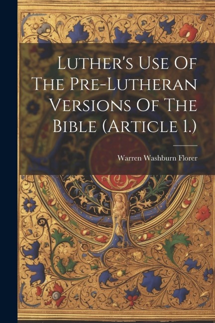 Luthers Use Of The Pre-lutheran Versions Of The Bible (article 1.)