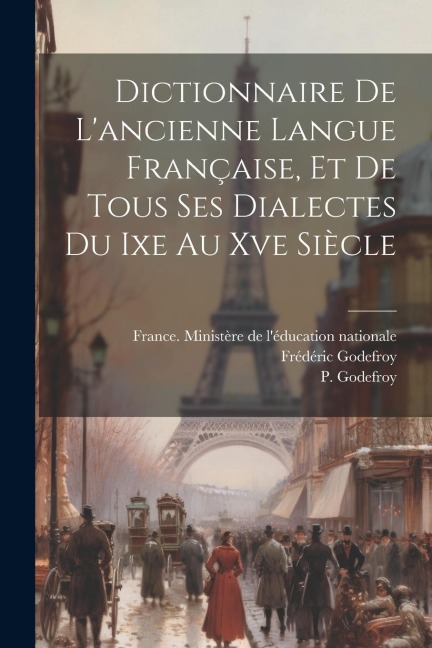 Dictionnaire De Lancienne Langue Française, Et De Tous Ses Dialectes Du Ixe Au Xve Siècle
