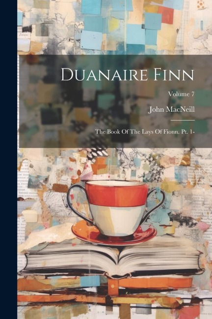 Duanaire Finn: The Book Of The Lays Of Fionn. Pt. 1-; Volume 7