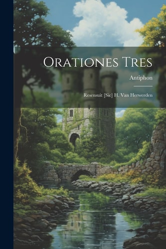 Orationes Tres Resensuit [Sic] H. Van Herwerden