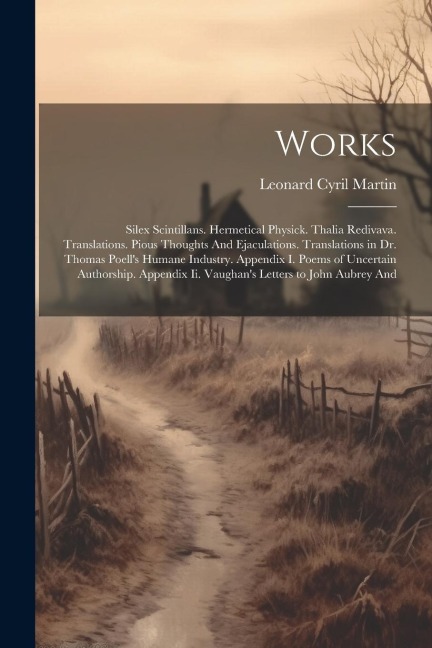 Works: Silex Scintillans. Hermetical Physick. Thalia Redivava. Translations. Pious Thoughts And Ejaculations. Translations in