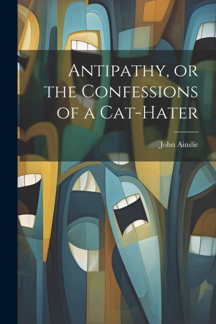 Antipathy, or the Confessions of a Cat-Hater