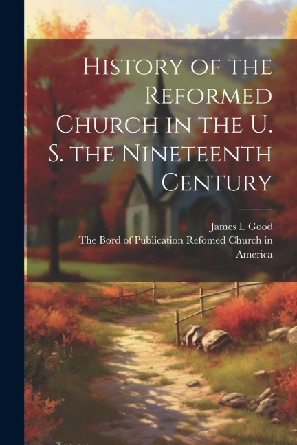 History of the Reformed Church in the U. S. the Nineteenth Century