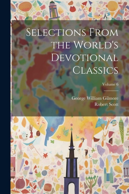 Selections From the Worlds Devotional Classics; Volume 6