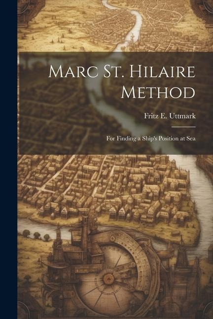 Marc St. Hilaire Method: For Finding a Ships Position at Sea