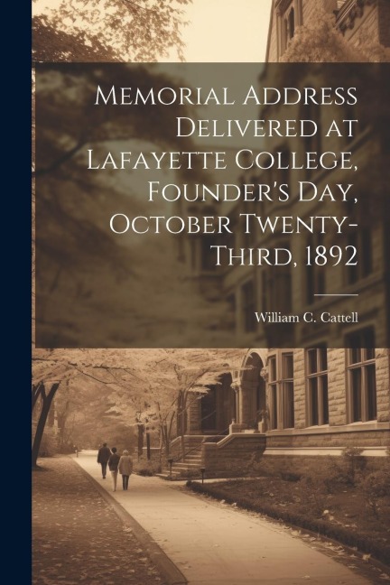 Memorial Address Delivered at Lafayette College, Founders Day, October Twenty-third, 1892