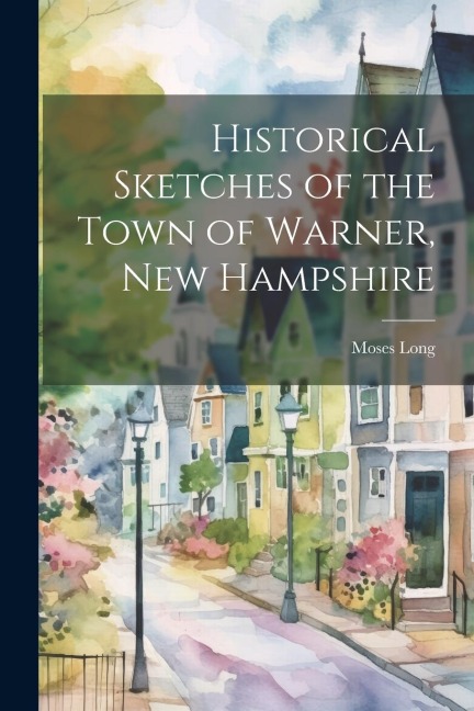 Historical Sketches of the Town of Warner, New Hampshire