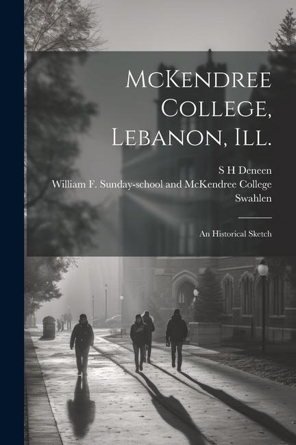 McKendree College, Lebanon, Ill.: An Historical Sketch
