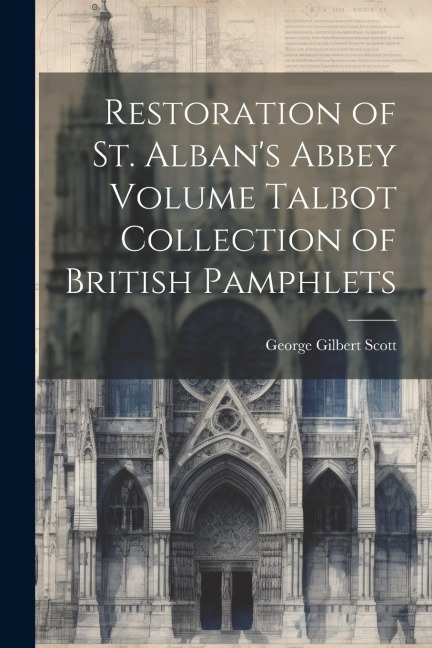 Restoration of St. Albans Abbey Volume Talbot Collection of British Pamphlets
