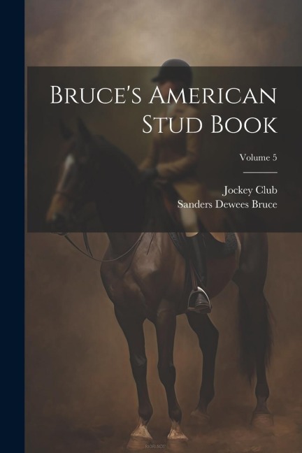Bruce's American Stud Book; Volume 5