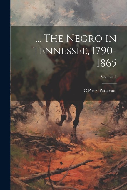 ... The Negro in Tennessee, 1790-1865; Volume 1