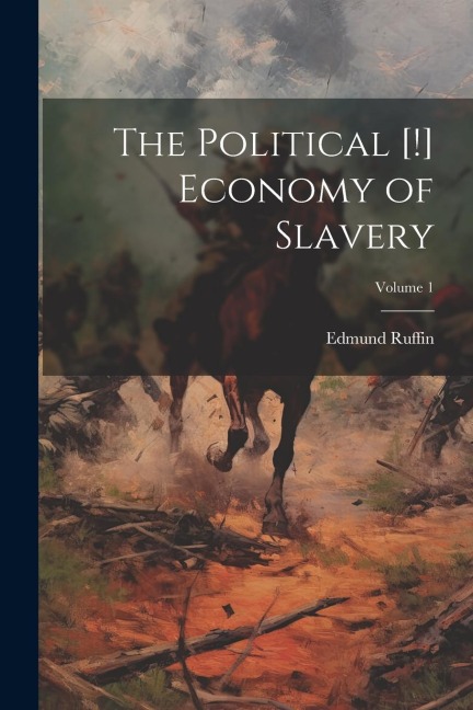 The Political [!] Economy of Slavery; Volume 1