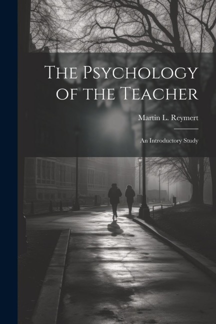 The Psychology of the Teacher; an Introductory Study