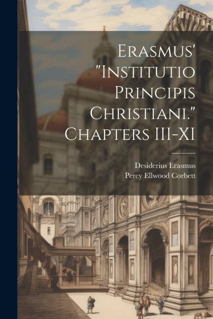 Erasmus Institutio Principis Christiani. Chapters III-XI