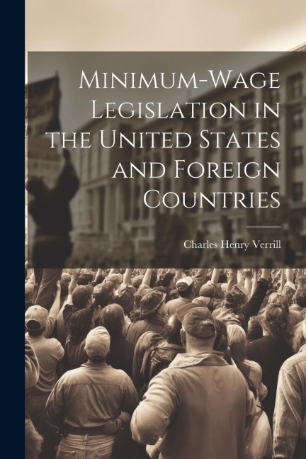 Minimum-wage Legislation in the United States and Foreign Countries