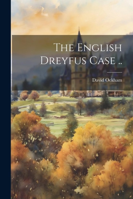The English Dreyfus Case ..
