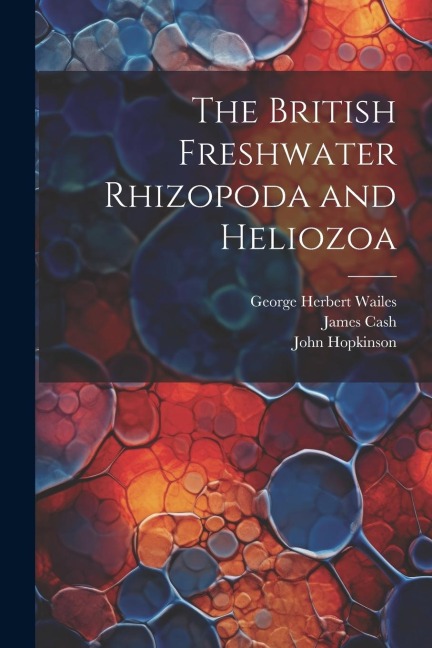 The British Freshwater Rhizopoda and Heliozoa