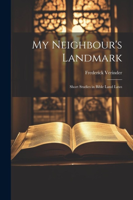 My Neighbours Landmark; Short Studies in Bible Land Laws
