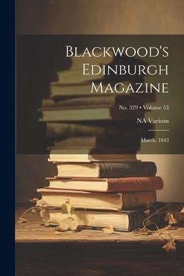 Blackwoods Edinburgh Magazine: March, 1843; Volume 53; No. 329