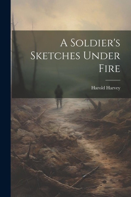 A Soldier's Sketches Under Fire