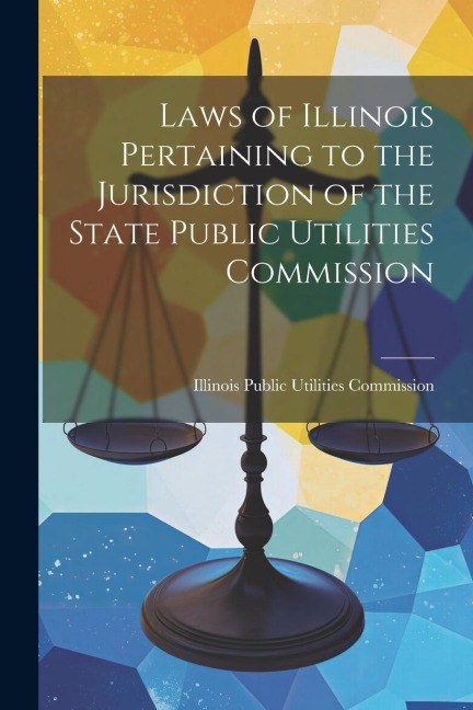 Laws of Illinois Pertaining to the Jurisdiction of the State Public Utilities Commission