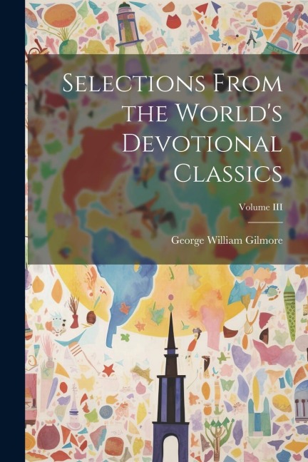 Selections From the Worlds Devotional Classics; Volume III