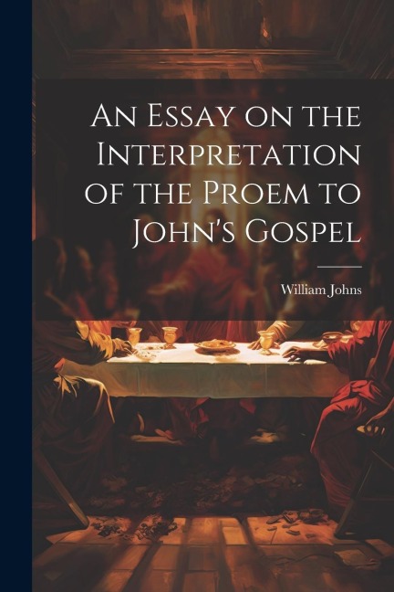 An Essay on the Interpretation of the Proem to Johns Gospel