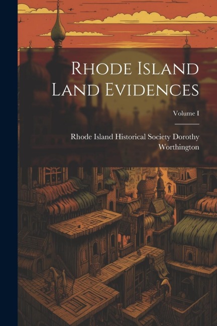 Rhode Island Land Evidences; Volume I