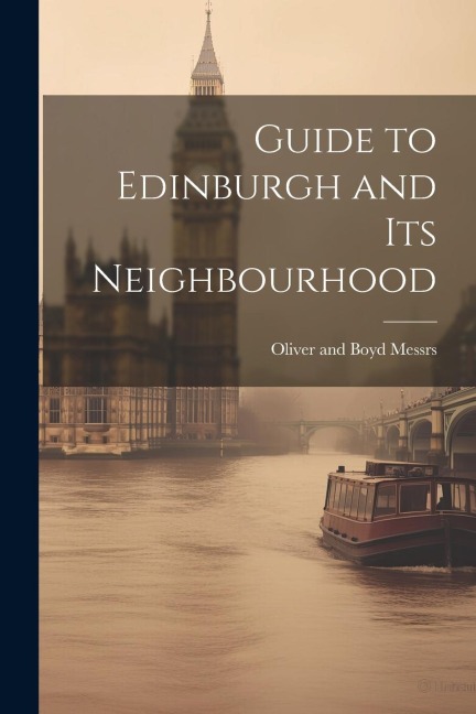 Guide to Edinburgh and its Neighbourhood