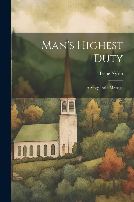 Mans Highest Duty: A Story and a Message