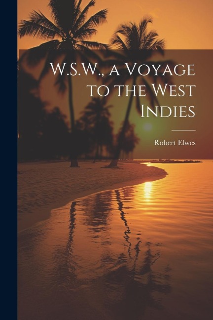 W.S.W., a Voyage to the West Indies