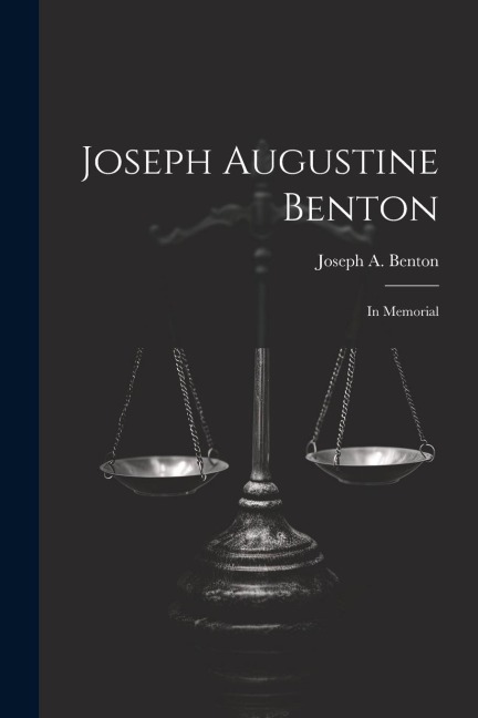 Joseph Augustine Benton: In Memorial