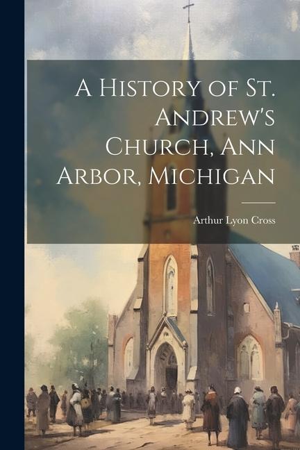 A History of St. Andrews Church, Ann Arbor, Michigan
